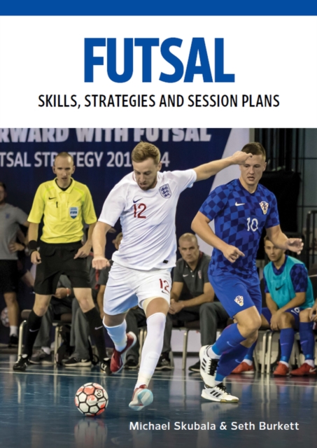 Futsal : Skills, Strategies and Session Plans, Paperback / softback Book