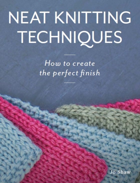 Neat Knitting Techniques : How to Create the Perfect Finish, Paperback / softback Book