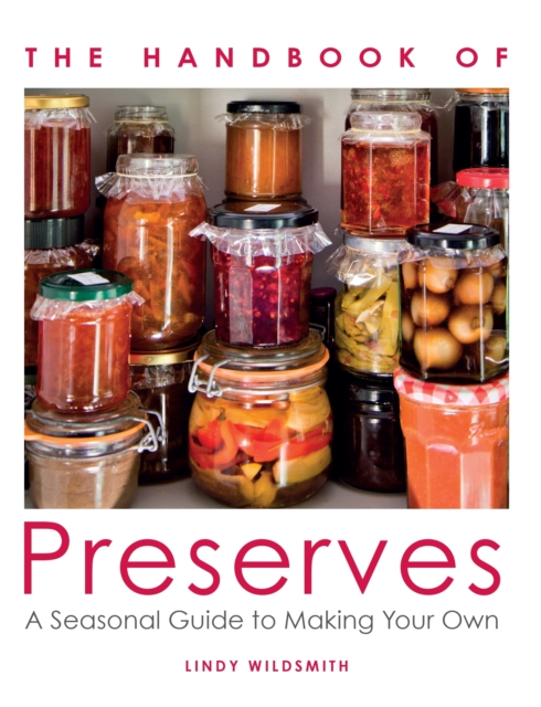 Handbook of Preserves : A Seasonal Guide to making Your Own, Paperback / softback Book