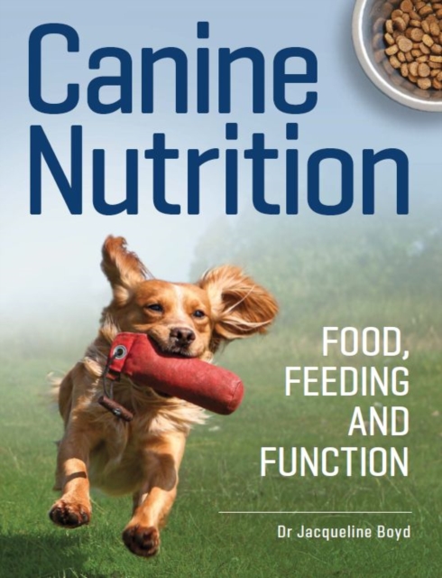Canine Nutrition : Food Feeding and Function, Paperback / softback Book