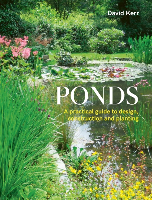 Ponds : A Practical Guide to Design, Construction and Planting, Paperback / softback Book