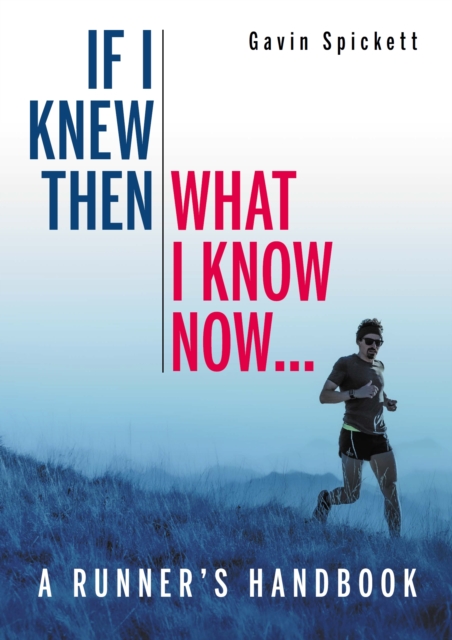 If I Knew Then What I Know Now... : A Runners Handbook, Paperback / softback Book