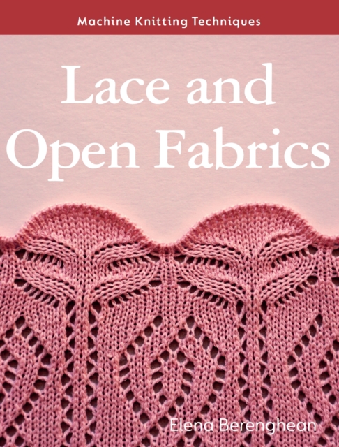 Lace and Open Fabrics : Machine Knitting Techniques, Paperback / softback Book