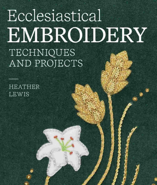 Ecclesiastical Embroidery : Techniques and Projects, Hardback Book