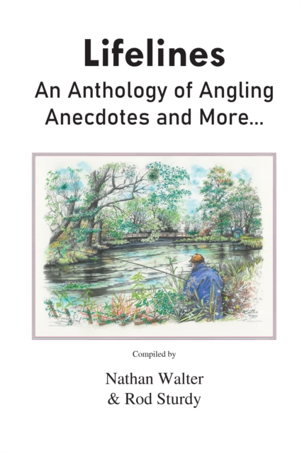 Lifelines : An Anthology of Angling Anecdotes and More..., Hardback Book