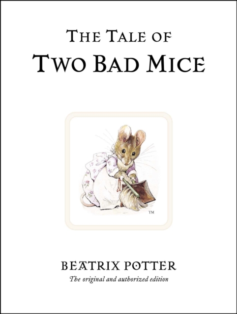 The Tale of Two Bad Mice : The original and authorized edition, Hardback Book