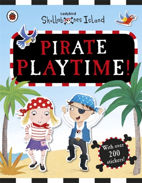 Pirate Playtime! a Ladybird Skullabones Island Sticker Book, Paperback Book