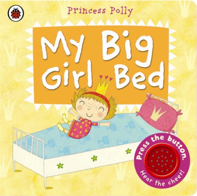 My Big Girl Bed: A Princess Polly book, Board book Book