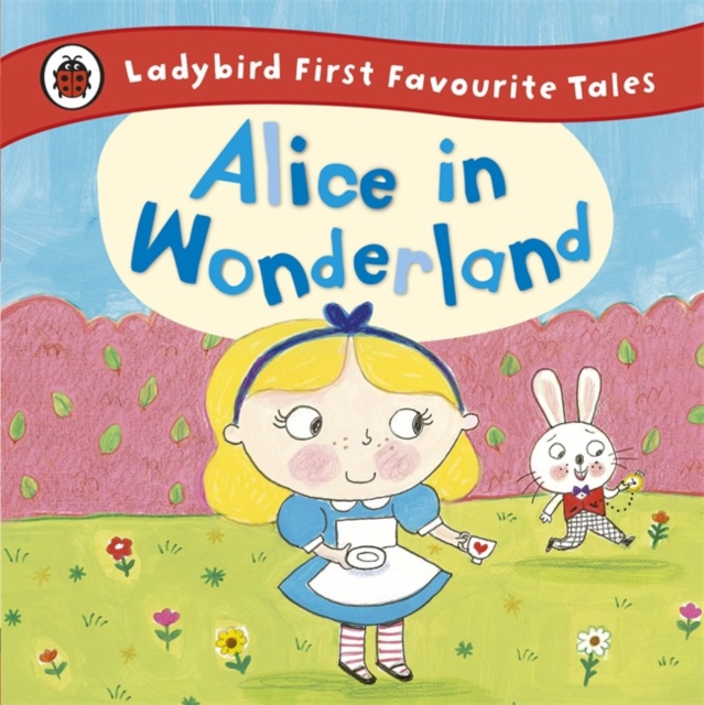 Alice in Wonderland: Ladybird First Favourite Tales, Hardback Book