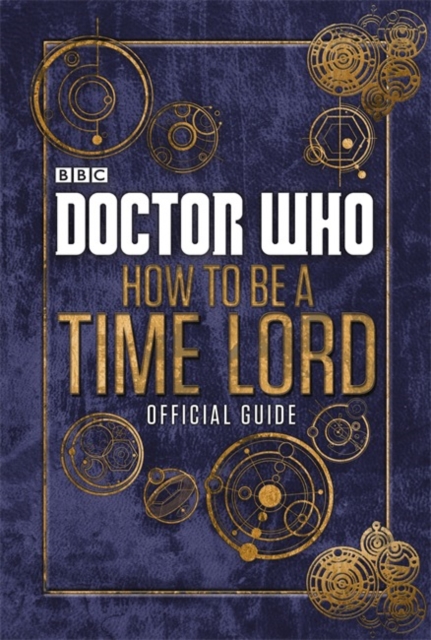 Doctor Who: How to be a Time Lord - the Official Guide, Hardback Book