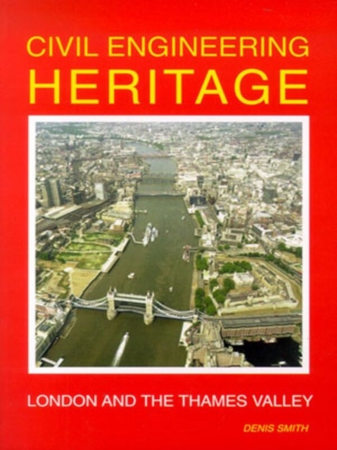 Civil Engineering Heritage : London and the Thames Valley, Paperback / softback Book