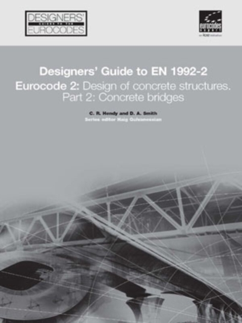 Designers' Guide to EN 1992-2. Eurocode 2 : Design of concrete structures. Part 2: Concrete bridges, Hardback Book