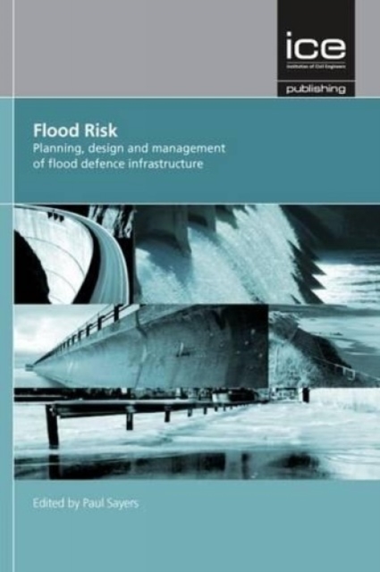 Flood Risk : Planning, design and management of flood defence infrastructure, Hardback Book