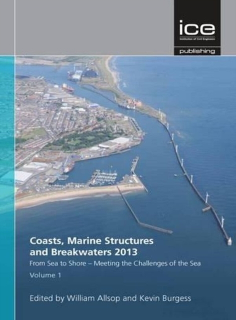 Coasts, Marine Structures and Breakwaters 2013: From Sea to Shore - Meeting the Challenges of the Sea, Hardback Book