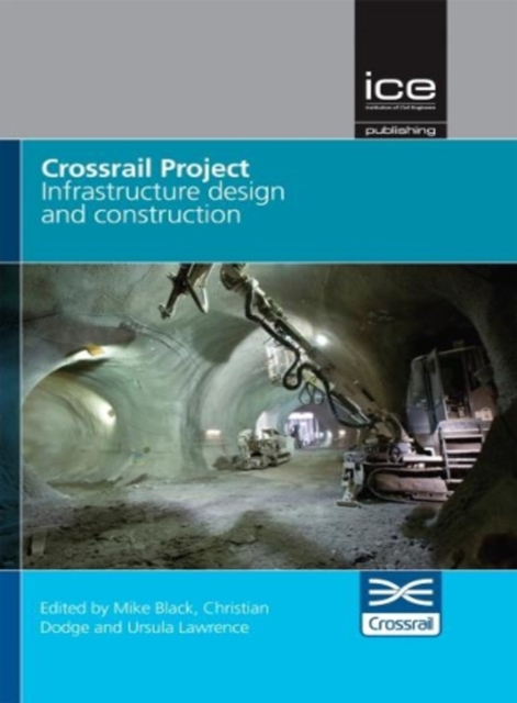 Crossrail Project: Infrastructure Design and Construction Volume 1, Hardback Book