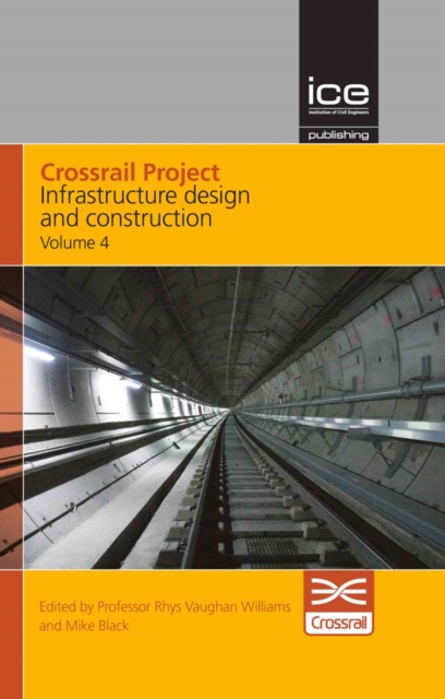 Crossrail Project: Infrastructure Design and Construction Volume 4, Hardback Book
