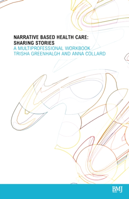 Narrative Based Healthcare : Sharing Stories - A Multiprofessional Workbook, Paperback / softback Book