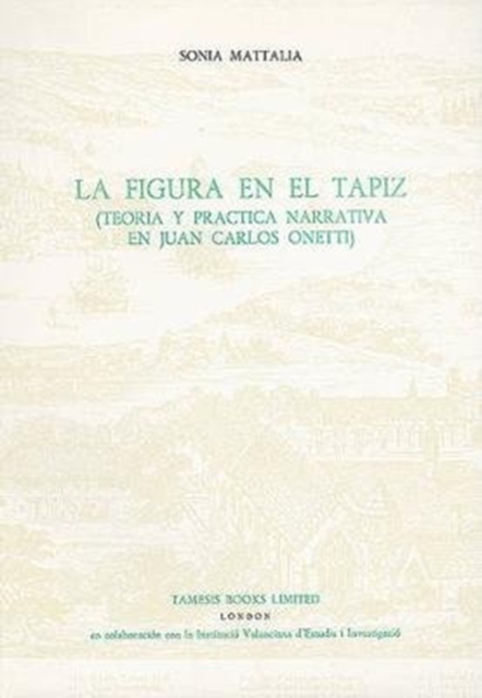 La Figura en el Tapiz:  Teoria y practica narrativa en Juan Carlos Onetti, Paperback / softback Book