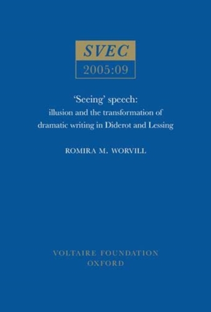 Seeing Speech : illusion and the transformation of dramatic writing in Diderot and Lessing, Paperback / softback Book
