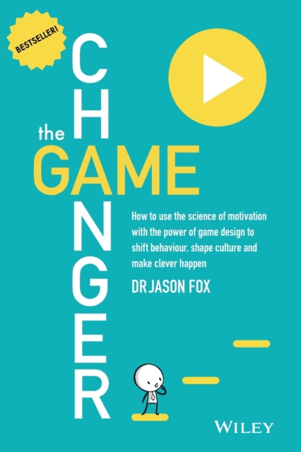 The Game Changer : How to Use the Science of Motivation With the Power of Game Design to Shift Behaviour, Shape Culture and Make Clever Happen, Paperback / softback Book