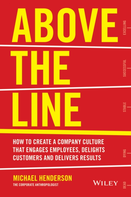 Above the Line : How to Create a Company Culture that Engages Employees, Delights Customers and Delivers Results, EPUB eBook