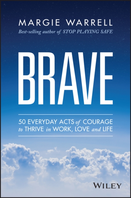 Brave : 50 Everyday Acts of Courage to Thrive in Work, Love and Life, EPUB eBook