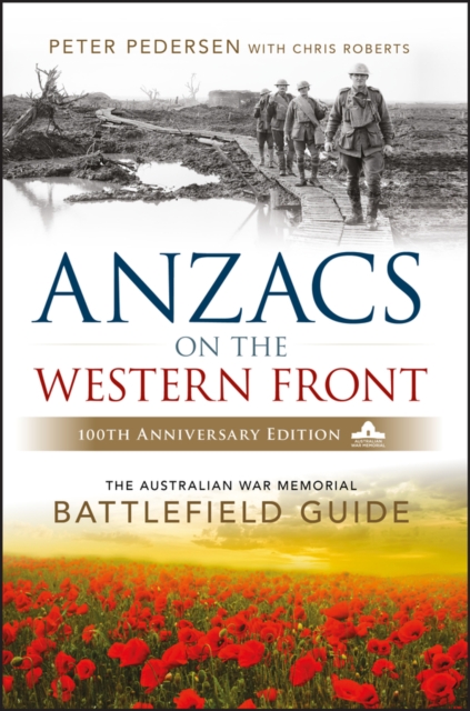 ANZACS on the Western Front : The Australian War Memorial Battlefield Guide, PDF eBook