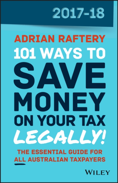 101 Ways to Save Money on Your Tax - Legally! 2017-2018, Paperback / softback Book
