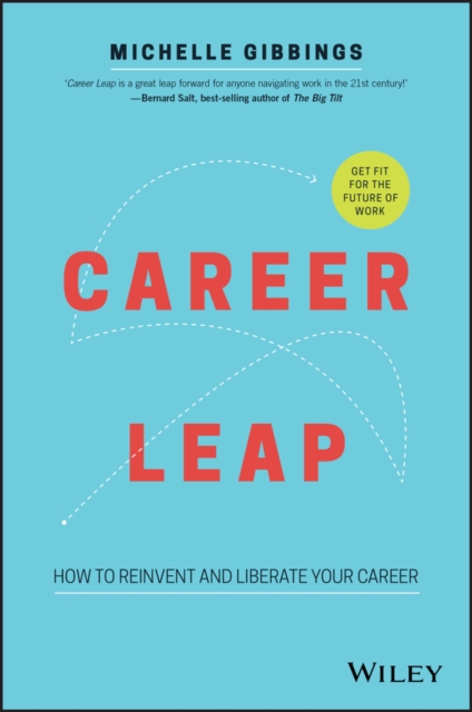 Career Leap : How to Reinvent and Liberate Your Career, Paperback / softback Book