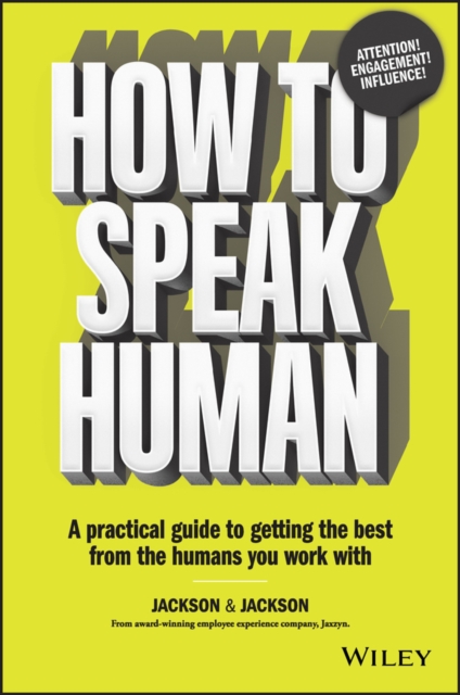 How to Speak Human : A Practical Guide to Getting the Best from the Humans You Work With, Paperback / softback Book