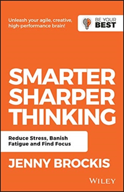 Smarter, Sharper Thinking : Reduce Stress, Banish Fatigue and Find Focus, Paperback / softback Book