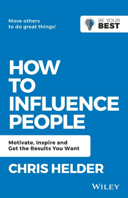 How to Influence People : Motivate, Inspire and Get the Results You Want, Paperback / softback Book