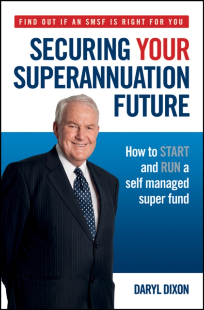 Securing Your Superannuation Future : How to Start and Run a Self Managed Super Fund, Paperback / softback Book