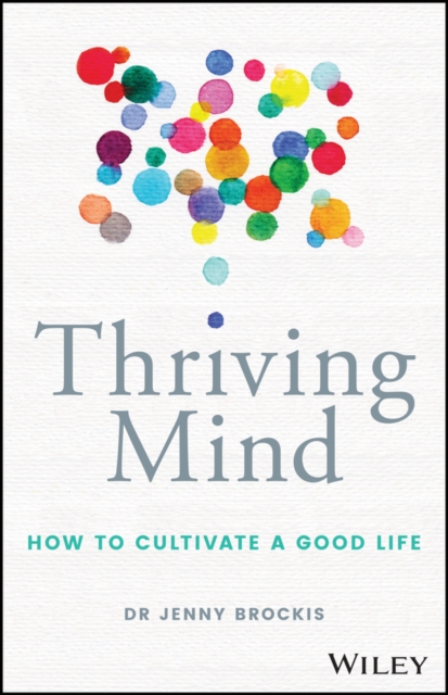 Thriving Mind : How to cultivate a good life, Paperback / softback Book