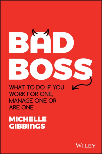 Bad Boss : What to Do if You Work for One, Manage One or Are One, Paperback / softback Book