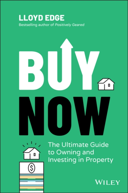 Buy Now : The Ultimate Guide to Owning and Investing in Property, EPUB eBook