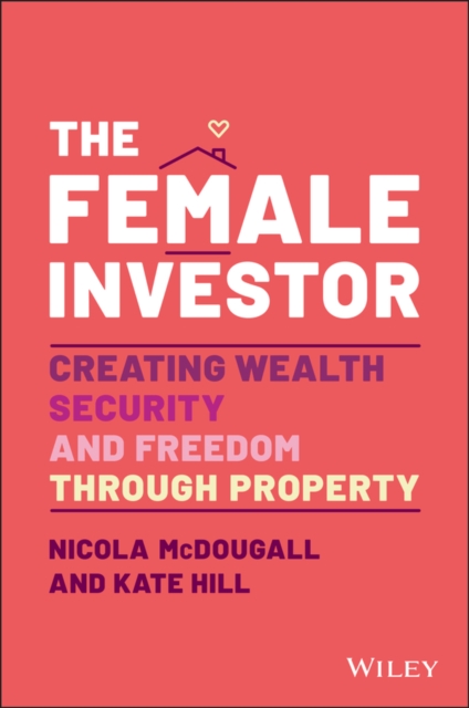 The Female Investor : #1 Award Winner: Creating Wealth, Security, and Freedom through Property, Paperback / softback Book