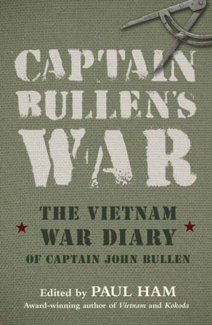 Captain Bullen's War : The Vietnam War Diary of Captain John Bullen, EPUB eBook