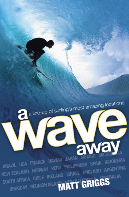 A Wave Away : A Line-up of Surfing's Most Amazing Locations, EPUB eBook