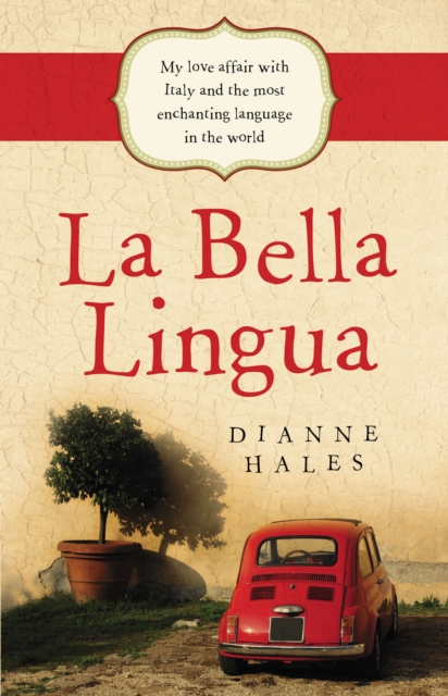La Bella Lingua : My Love Affair with Italy and the most Enchanting Langu age in the World, EPUB eBook