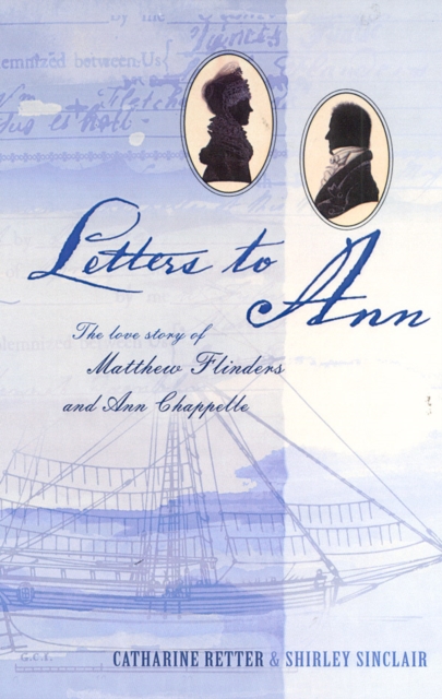 Letters to Ann The Love story of Matthew Flinders and Ann Chappelle, EPUB eBook