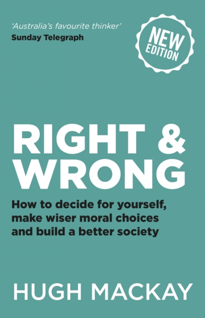 Right and Wrong : How to decide for yourself, make wiser moral choices and build a better society, EPUB eBook