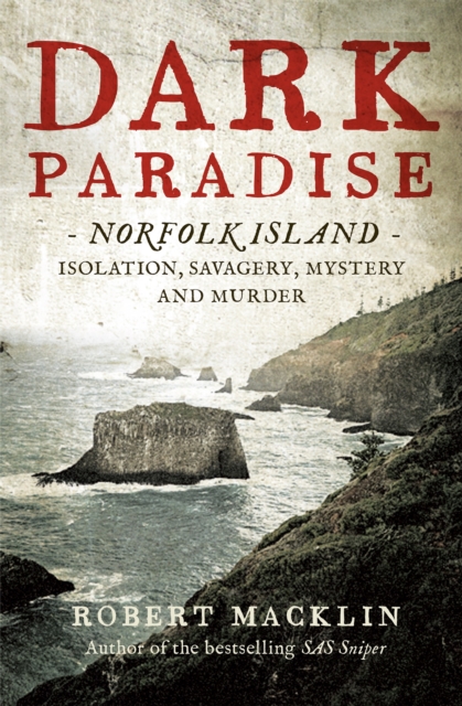 Dark Paradise : Norfolk Island - isolation, savagery, mystery and murder, EPUB eBook