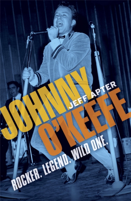 Johnny O'Keefe : Rocker. Legend. Wild One., Paperback / softback Book
