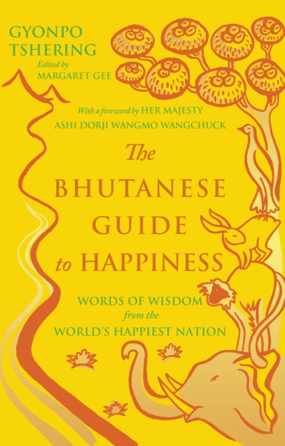 The Bhutanese Guide to Happiness : Words of Wisdom from the World's Happiest Nation, EPUB eBook