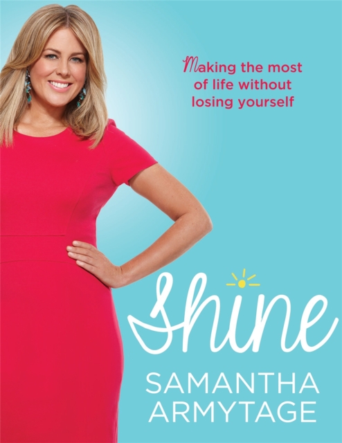 Shine : Making the most of life without losing yourself, Paperback / softback Book