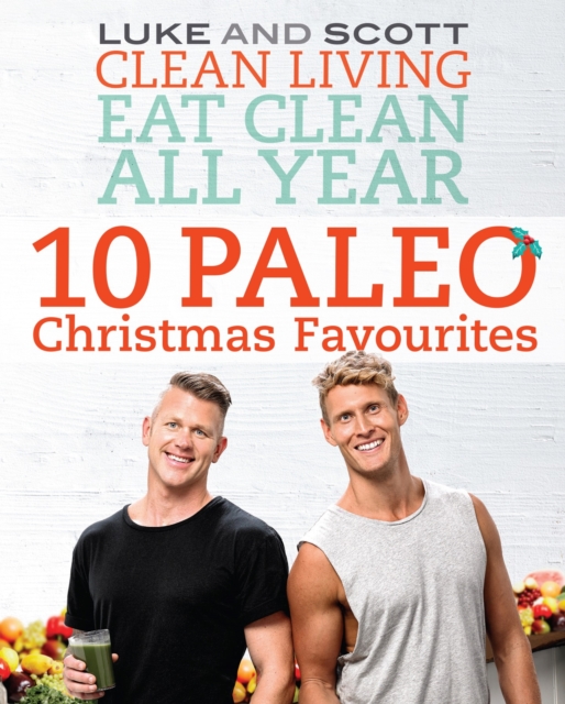 Clean Living Eat Clean All Year: 10 Paleo Christmas Favourites : 10 Paleo Christmas Favourites, EPUB eBook