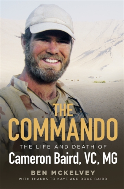 The Commando : The life and death of Cameron Baird, VC, MG, Hardback Book