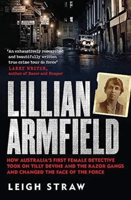 Lillian Armfield : How Australia's first female detective took on Tilly Devine and the Razor Gangs and changed the face of the force, Paperback / softback Book