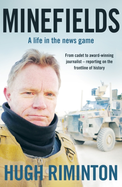 Minefields : A life in the news game - the bestselling memoir of Australia's legendary foreign correspondent, EPUB eBook